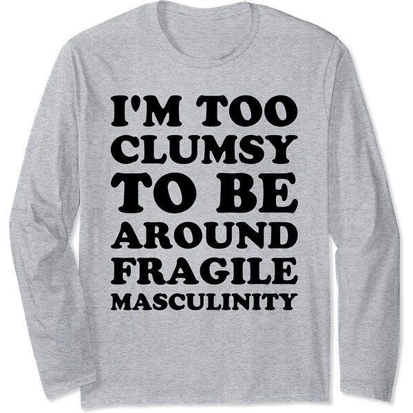 Fun Feminist I'm Too Clumsy To Be Around Fragile Masculinity Long Sleeve-image