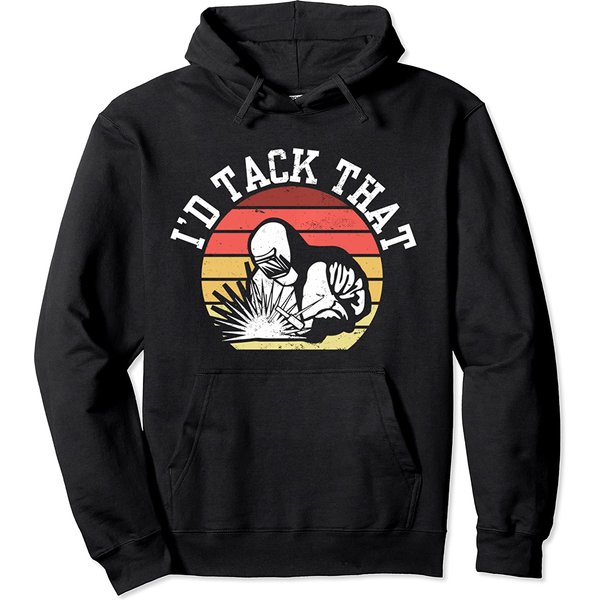 Welding Memes Hoodie Metal Working Builder I Welding I Welder I I'd Tack That-image