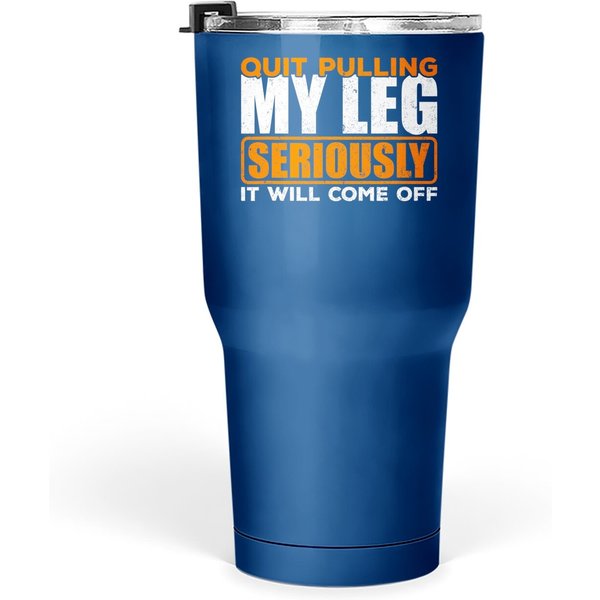 Quit Pulling My Leg Amputee Wheelchair Prosthetic Tumbler 30 Oz Tumbler 30 Oz-image