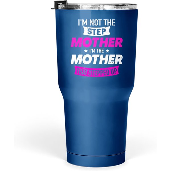 I'm Not The Stepmother I'm The Mother That Stepped Up Tumbler 30 Oz-image