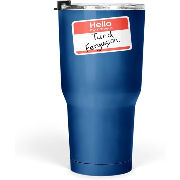 Hello My Name Is Turd Ferguson Tumbler 30 Oz-image