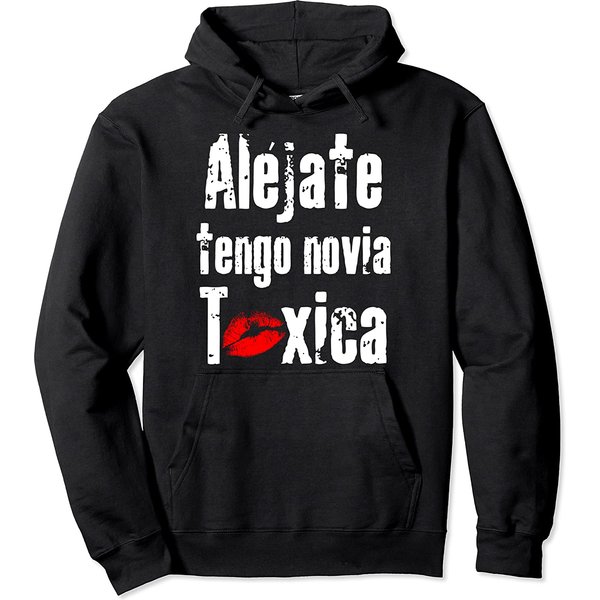 Tengo Novia Toxica Hoodie Alejate Tengo Novia Tóxica - Funny Gift For Boyfriends