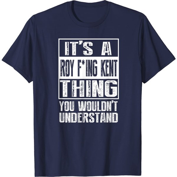 It's A Roy Freaking Kent Men Women You Wouldn't Understand T-Shirt-image