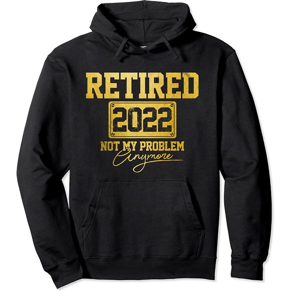 Retired 2022 Not My Problem Anymore Vintage Retirement Pullover Hoodie-image