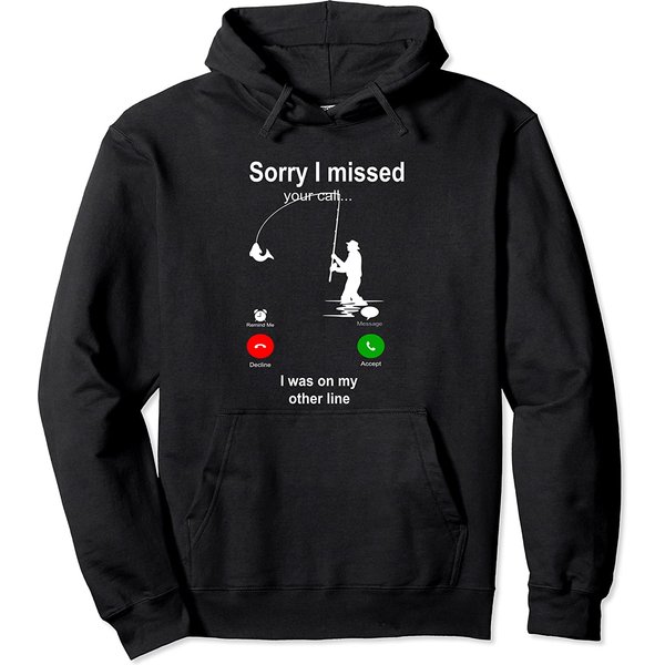 Sorry I Missed Your Call Hoodie Was On Other Line Men Fishing Pullover