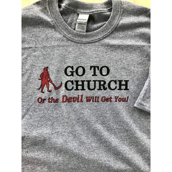 Go To Church Or The Devil Will Get You! T Shirt-image