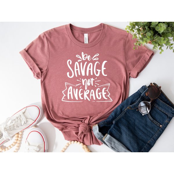 Be Savage Not Average Tshirt-image