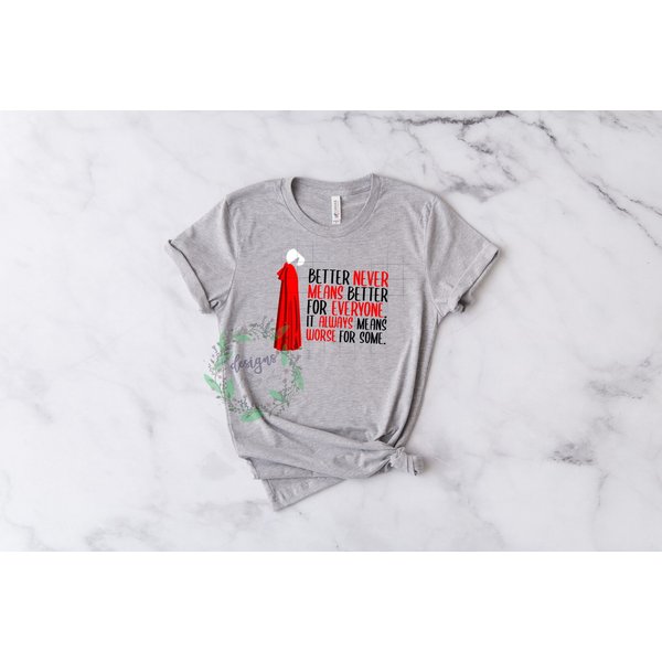 The Handmaid's Tale Never Means Better Shirt-image