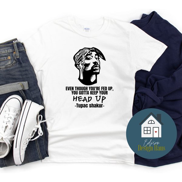 Tupac Shakur, Even Though You're Fed Up, You Gotta Keep Your Head Up T-Shirt-image