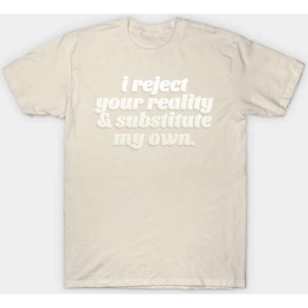 I Reject Your Reality &Amp; Substitute My Own - Quote Design - Mythbusters - T-Shirt-image