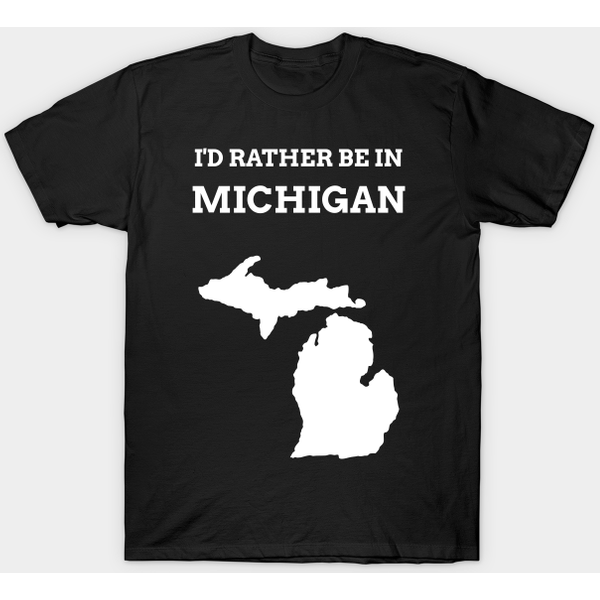 'I'D Rather Be In Michigan' Design - Michigan - T-Shirt-image