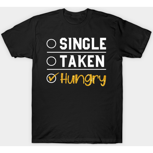 Single Taken Hungry - Single Taken Hungry - T-Shirt-image