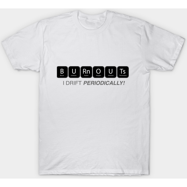 Burnouts : I Drift Periodically - Drift Car - T-Shirt-image