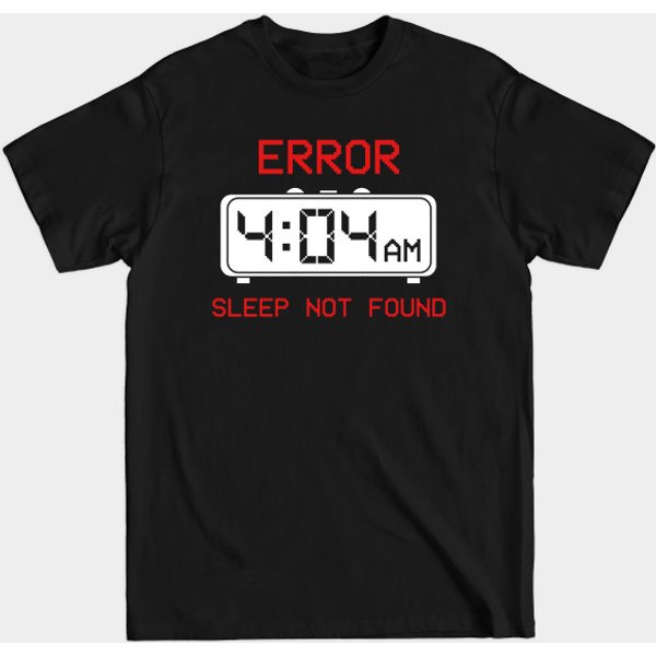 Error 404 Sleep Not Found Funny - Error 404 - T-Shirt-image
