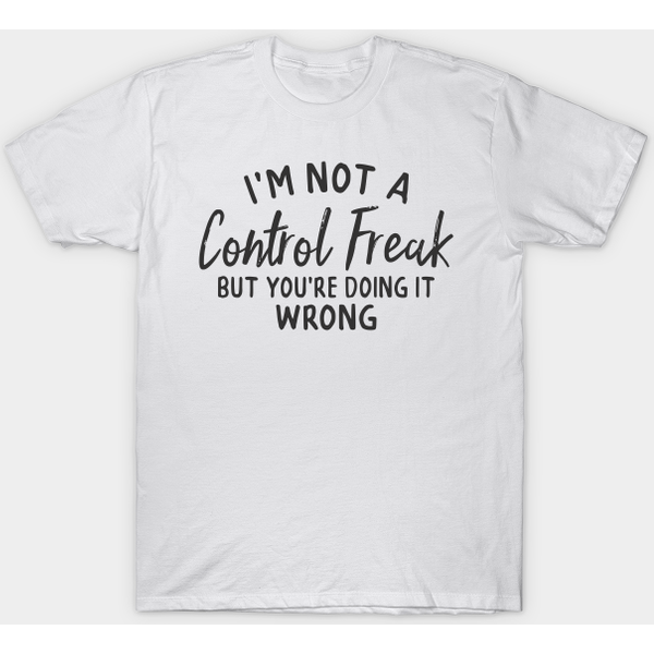 Not A Control Freak But... - Funny - T-Shirt-image