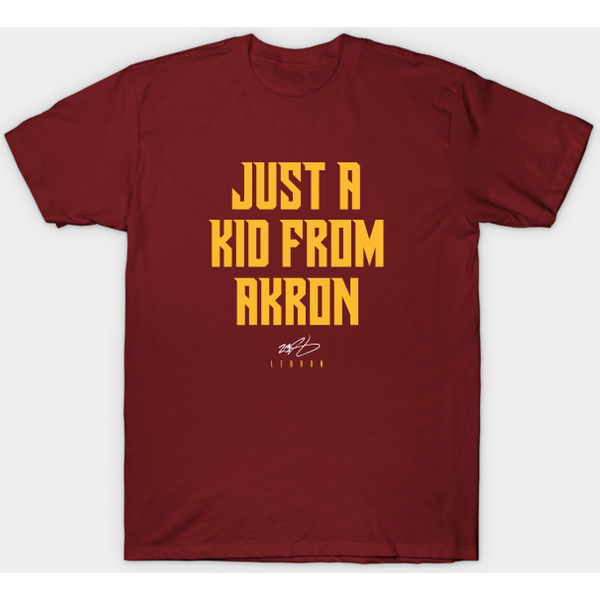 Lebron Just A Kid From Akron - Lebron James Akron Ohio - T-Shirt-image