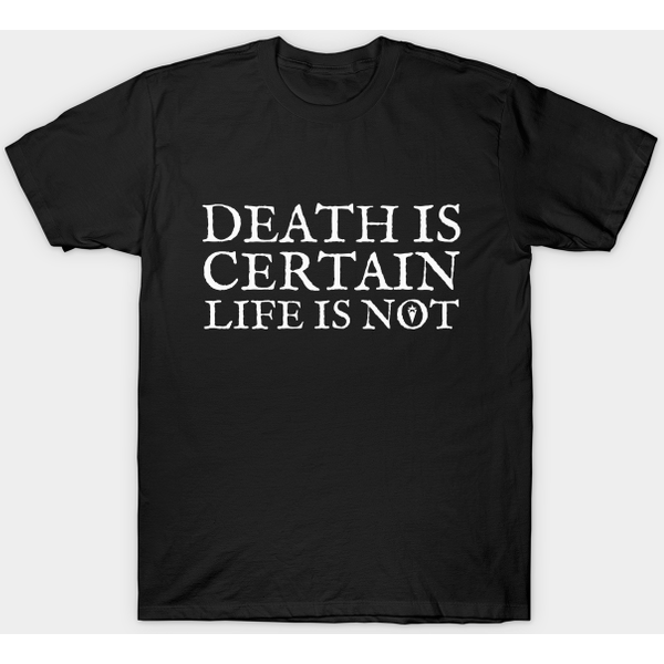 Death Is Certain, Life Is Not - Death - T-Shirt-image