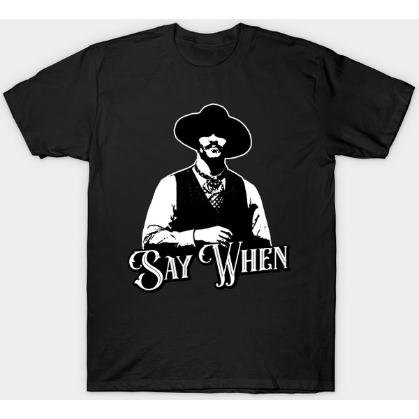 Say When V.2 - Say When - T-Shirt-image
