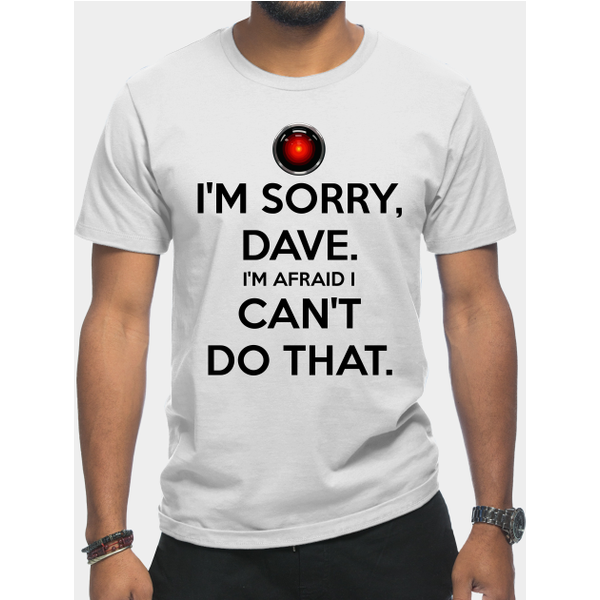Im Sorry Dave - Hal 9000 - T-Shirt-image