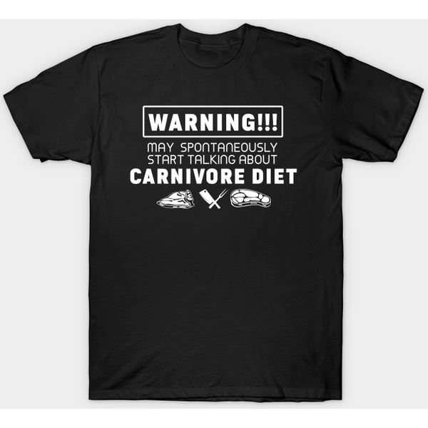 Warning, May Spontaneously Start Talking About Carnivore Diet - Carnivore - T-Shirt-image