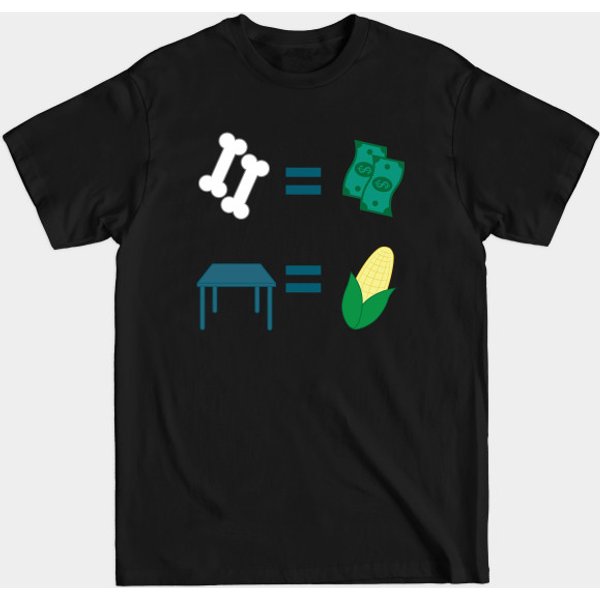 Bones Equal Dollars; Tables Are My Corn - I Think You Should Leave - T-Shirt-image