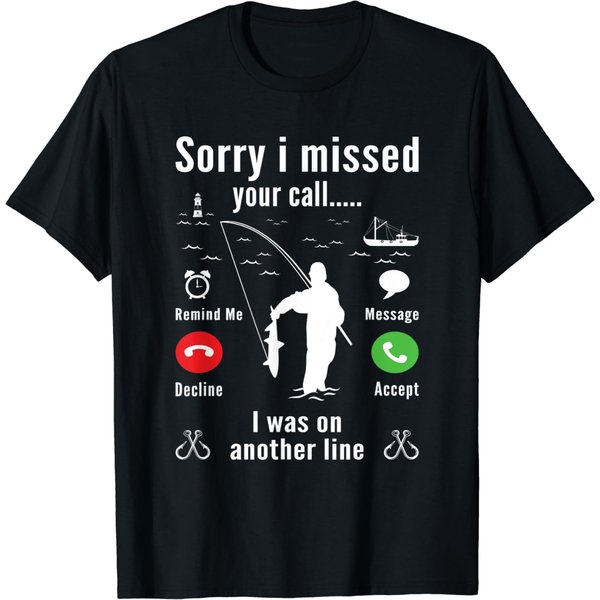 Funny Sorry I Missed Your Call I Was On Another Line Fishing T-Shirt-image