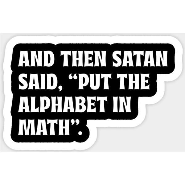 And Then Satan Said, Put The Alphabet In Math - Funny Math - Sticker-image