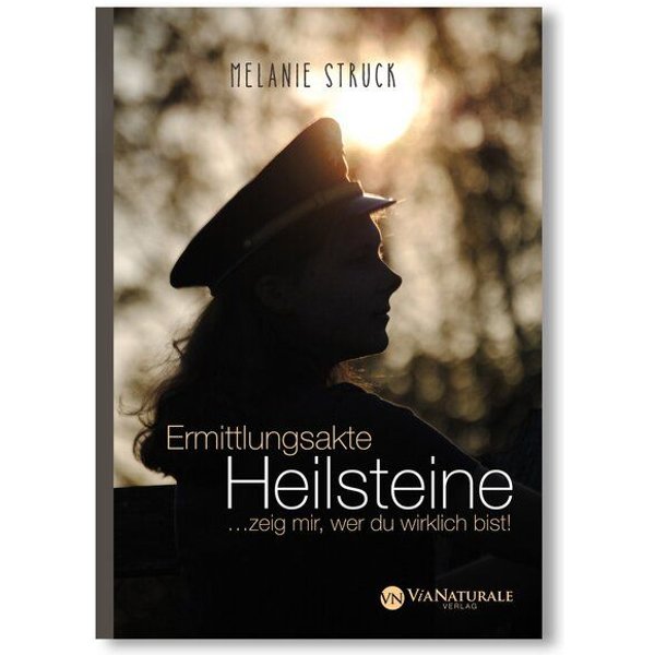 Melanie Struck Ermittlungsakte Heilsteine ...zeig mir, wer du wirklich bist