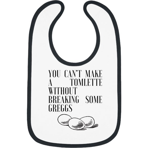 You Cant Make A Tomlette Without Breaking Some Greggs Bibs-image