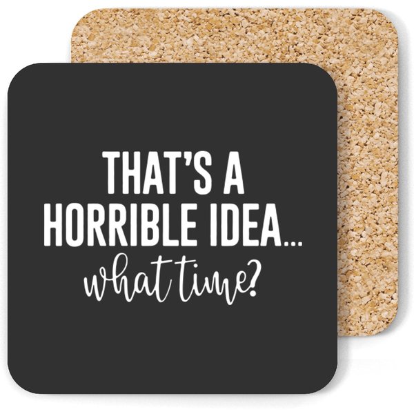 That's A Horrible Idea What Time Coasters, Sarcastic Coasters, Funny Coasters-image