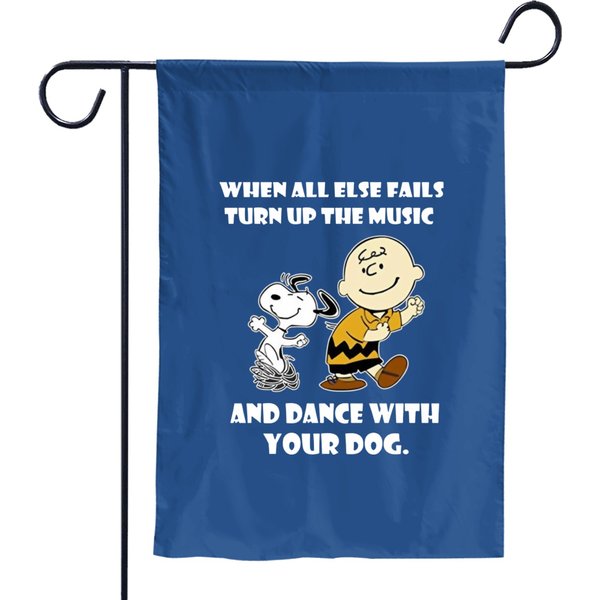 When All Else Fails Turn Up The Music And Dance With Your Dog Snoopy Garden Flags