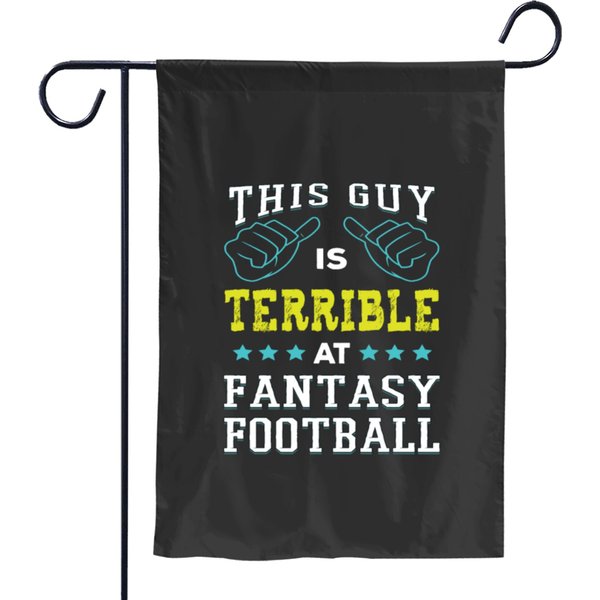 This Guy Is Terrible At Fantasy Football, Ffl Gift Garden Flags