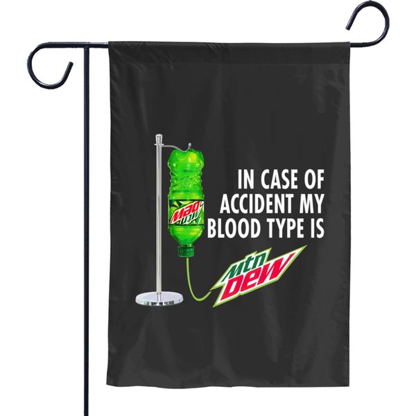 In Case Of Accident My Blood Type Is Mtn Dew Garden Flags