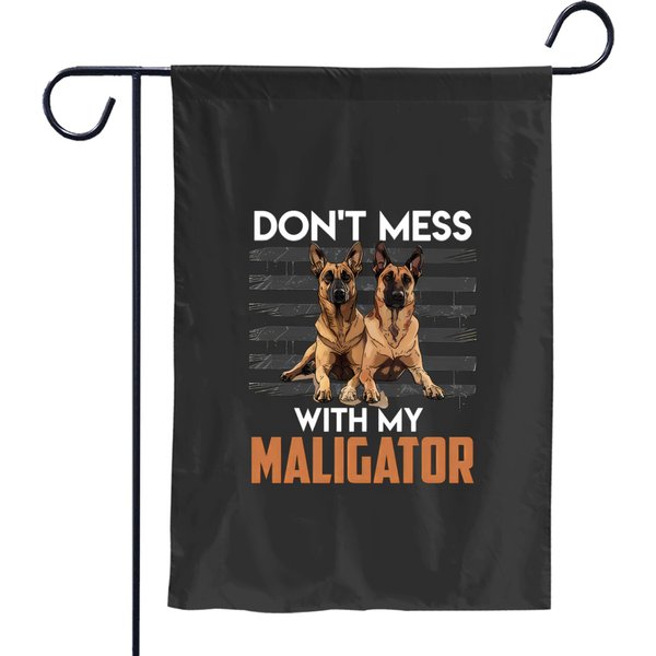 Malinois Don't Mess With My Maligator Belgian Garden Flags-image