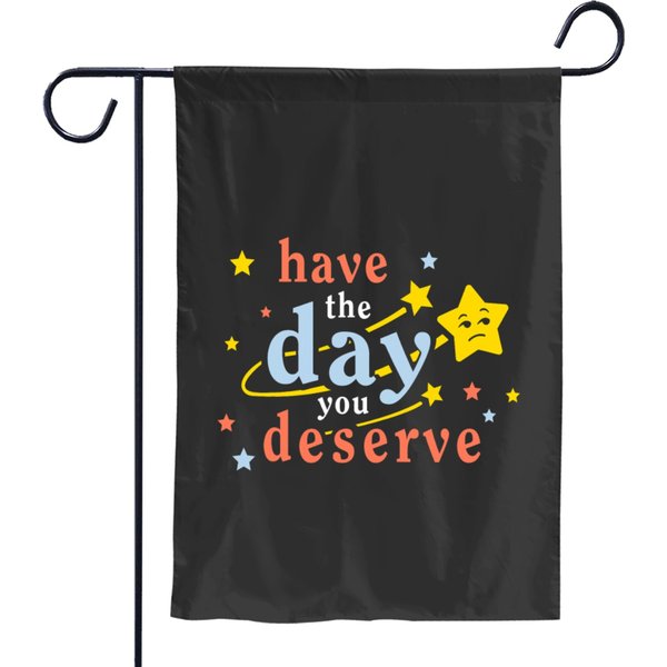 Funny Sarcastic Have The Day You Deserve Motivational Quote Garden Flags-image