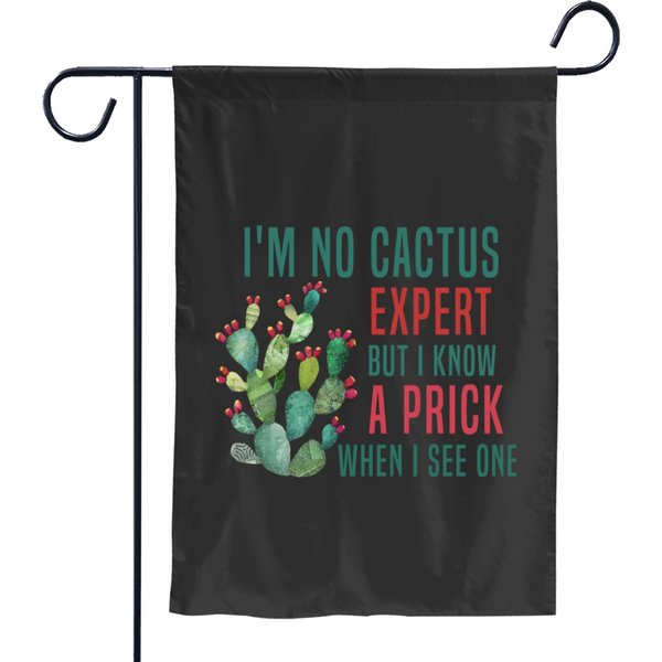 I'm No Cactus Expert But I Know A Prick When I See Garden Flags-image
