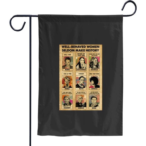 Well-behaved Women Seldom Make History Garden Flags