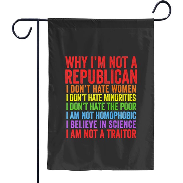 Why Im Not A Republican I Am Not A Traitor Premium Garden Flags-image