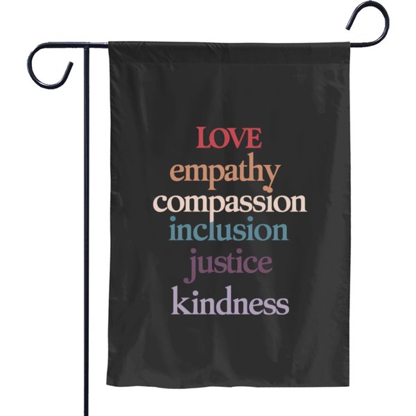 Love Empathy Compassion Inclusion Justice Kindness Garden Flags-image