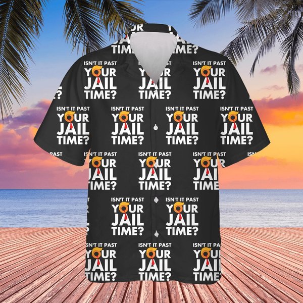 Funny 2024 Election, Isn't It Past Your Jail Time Hawaiians-image