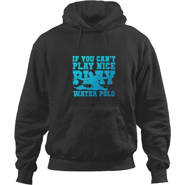 If You Cant Play Nice Tees Play Water Polo Hoodies-image