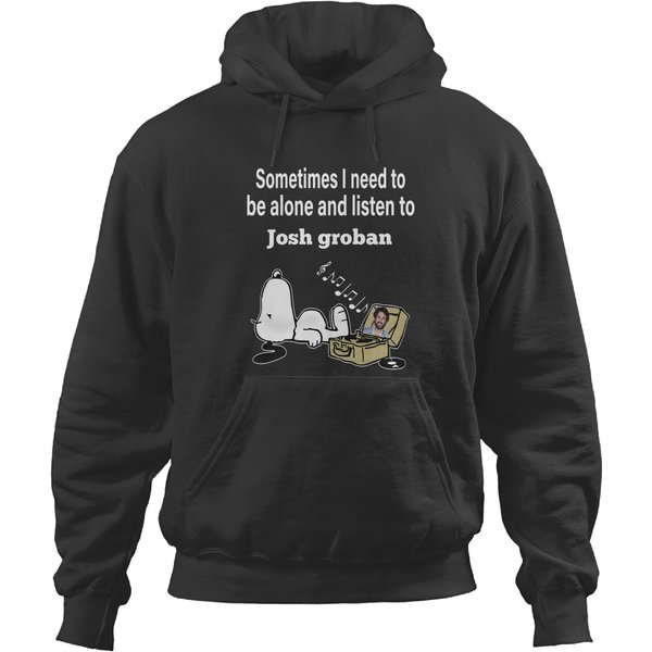 Be Alone And Listen To Josh Groban, Gift For Fans Hoodies-image