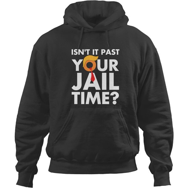 Funny 2024 Election, Isn't It Past Your Jail Time Hoodies-image