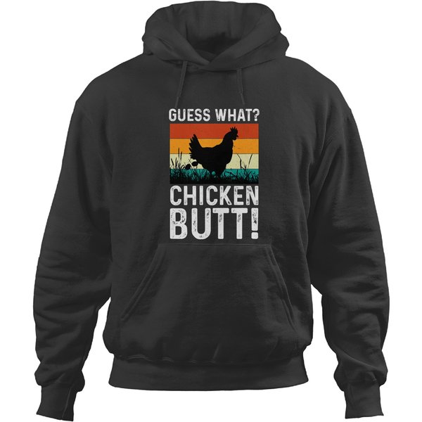 Guess What Chicken Butt Apparel Hoodies