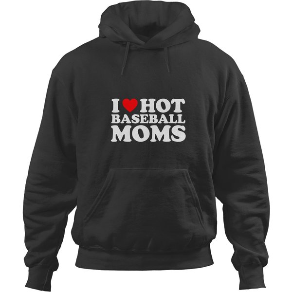 I Love Hot Baseball Moms I Heart Hot Baseball Moms T Hoodies