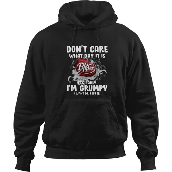 Don’t Care What Day It Is Dr Pepper Est 1885 It’s Early I’m Grumpy I Want Dr Peppert-shir Hoodies