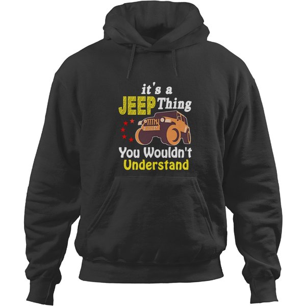 It's A Jeep Thing You Wouldn't Understand Hoodies