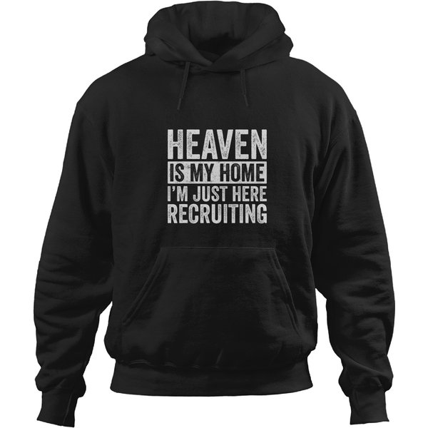 Heaven Is My Home Im Just Here Recruiting Christian Hoodies-image
