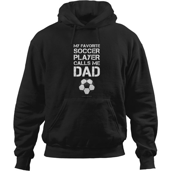 Funny Soccer Shirt. My Favorite Soccer Player Calls Me Dad Hoodies-image