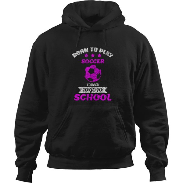 Born To Play Soccer Forced To Attend School Hoodie-image